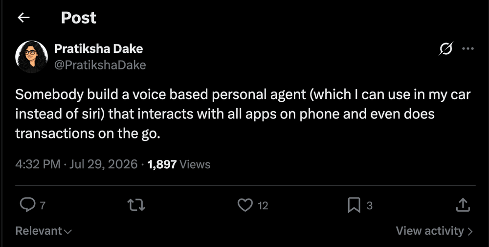 Screenshot of a tweet by Pratiksha Dake. It reads, Somebody build a voice based personal agent (which I can use in my car instead of siri) that interacts with all apps on phone and even does transactions on the go.